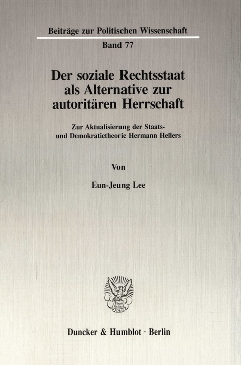 Der soziale Rechtsstaat als Alternative zur autoritären Herrschaft. - Eun-Jeung Lee