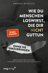 Wie du Menschen loswirst, die dir nicht guttun, ohne sie umzubringen - Andrea Weidlich