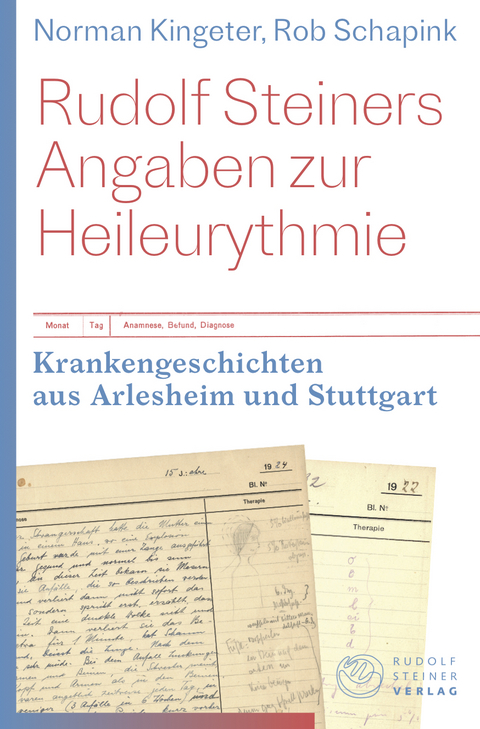 Rudolf Steiners Angaben zur Heileurythmie - Norman Kingeter, Rob Schapink