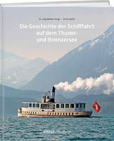 Die Geschichte der Schifffahrt auf dem Thuner- und Brienzersee - Jürg Meister, Erich Liechti