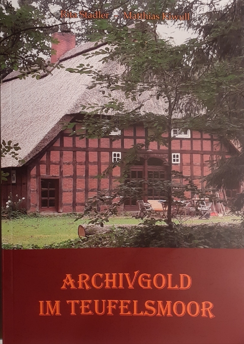 Archivgold im Teufelsmoor - Rita Stadler, Matthias Kiwull