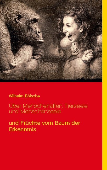 Über Menschenaffen, Tierseele und Menschenseele - Wilhelm Bölsche