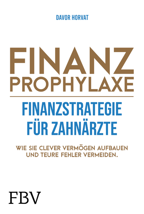 Finanzprophylaxe – Finanzstrategie für Zahnärzte - Davor Horvat