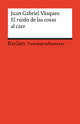 El ruido de las cosas al caer. Spanischer Text mit deutschen Worterklärungen. Niveau B2 (GER) - Juan Gabriel Vásquez