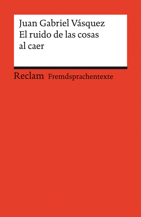 El ruido de las cosas al caer. Spanischer Text mit deutschen Worterklärungen. Niveau B2 (GER) - Juan Gabriel Vásquez