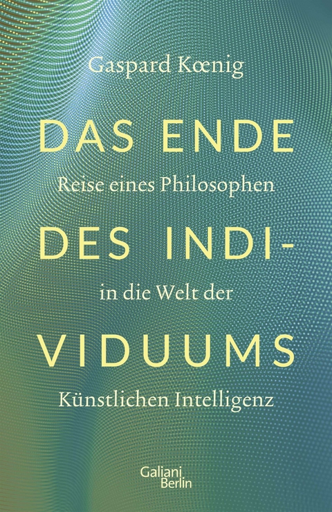 Das Ende des Individuums - Gaspard Koenig