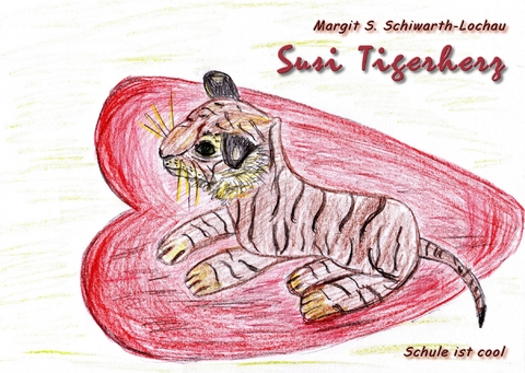 Susi Tigerherz - Margit S. Schiwarth-Lochau