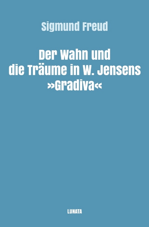Sigmund Freud gesammelte Werke / Der Wahn und die Träume in W. Jensens Gradiva - Sigmund Freud