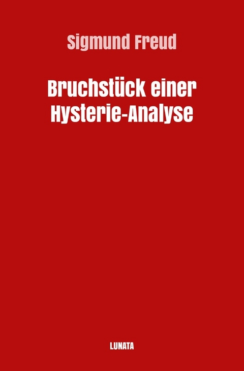 Sigmund Freud gesammelte Werke / Bruchstück einer Hysterie-Analyse - Sigmund Freud