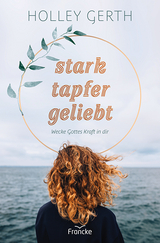 stark. tapfer. geliebt. - Holley Gerth