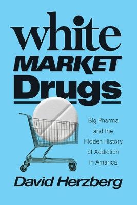 White Market Drugs - David Herzberg