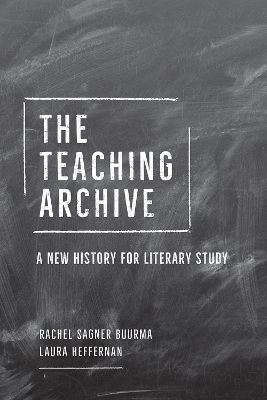 The Teaching Archive - Rachel Sagner Buurma, Laura Heffernan