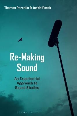 Re-Making Sound - Professor Justin Patch, Professor or Dr. Thomas Porcello