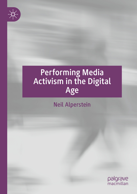 Performing Media Activism in the Digital Age - Neil Alperstein