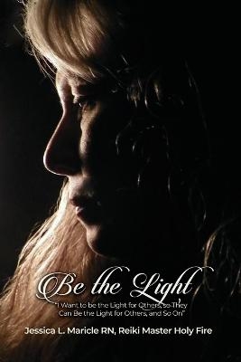 Be the Light - Jessica L Maricle Reiki Master