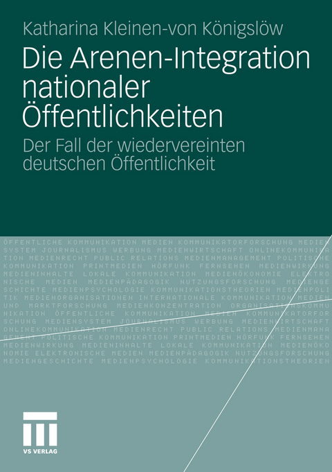 Die Arenen-Integration nationaler Öffentlichkeiten - Katharina Kleinen-von Königslöw