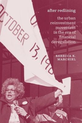 After Redlining – The Urban Reinvestment Movement in the Era of Financial Deregulation - Rebecca K. Marchiel