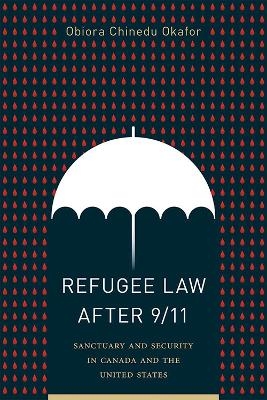 Refugee Law after 9/11 - Obiora Chinedu Okafor