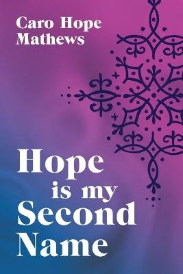 Hope is my Second Name - Caro Hope Mathews