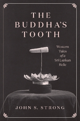 The Buddha's Tooth - Professor John S. Strong