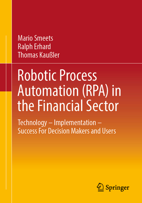 Robotic Process Automation (RPA) in the Financial Sector - Mario Smeets, Ralph Erhard, Thomas Kaußler