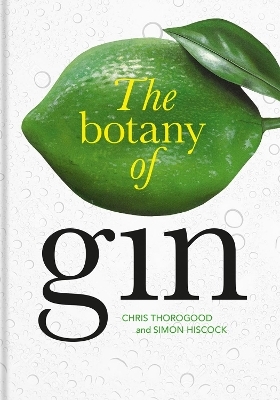 Botany of Gin, The - Chris Thorogood, Simon Hiscock