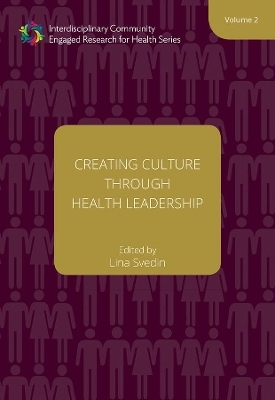 Creating Culture through Health Leadership Volume 2 - Lina Svedin