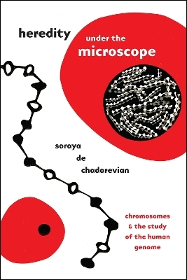 Heredity under the Microscope - Soraya De Chadarevian