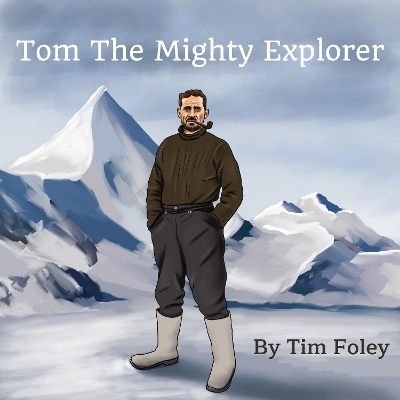 Tom The Mighty Explorer - Tim Foley