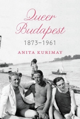 Queer Budapest, 1873-1961 - Anita Kurimay