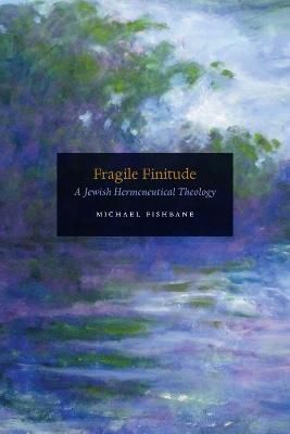 Fragile Finitude - Michael Fishbane