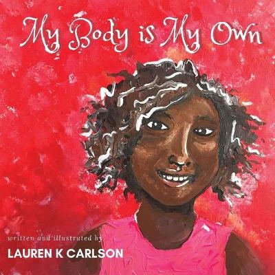 My Body is My Own - Lauren K Carlson