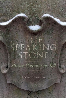 The Speaking Stone – Stories Cemeteries Tell - Michael Griffith