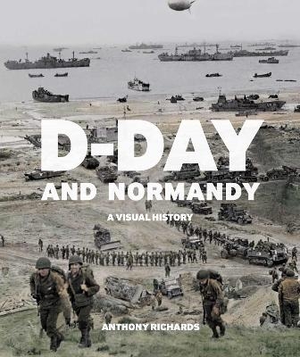 D-Day and Normandy - Anthony Richards