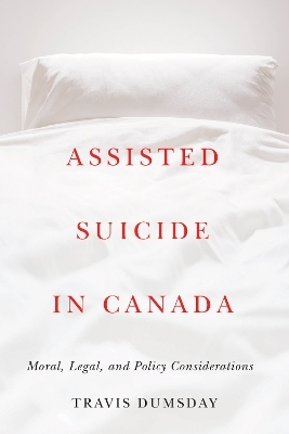 Assisted Suicide in Canada - Travis Dumsday