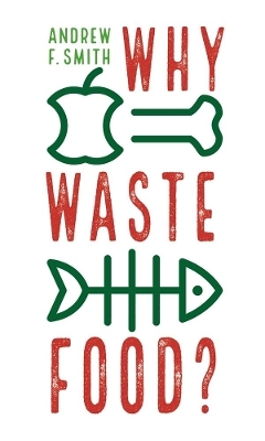 Why Waste Food? - Andrew F. Smith