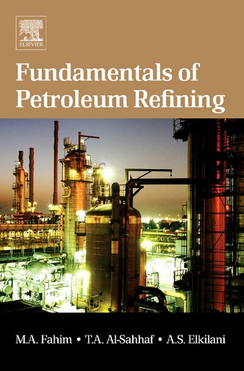 Fundamentals of Petroleum Refining -  Taher A. Al-Sahhaf,  Amal Elkilani,  Mohamed A. Fahim
