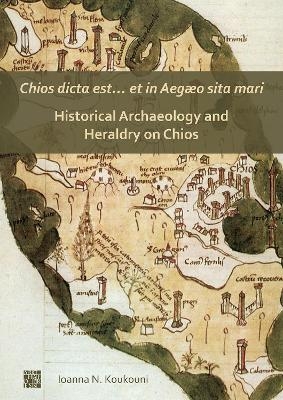 Chios dicta est… et in Aegæo sita mari: Historical Archaeology and Heraldry on Chios - Dr Ioanna Koukouni