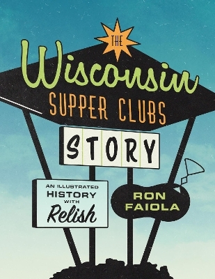 The Wisconsin Supper Clubs Story - Ron Faiola