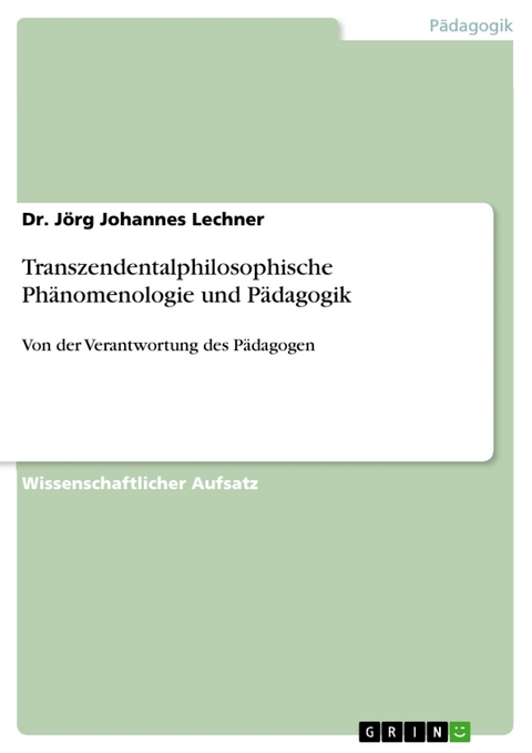 Transzendentalphilosophische Phänomenologie und Pädagogik - Dr. Jörg Johannes Lechner
