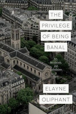 The Privilege of Being Banal - Elayne Oliphant