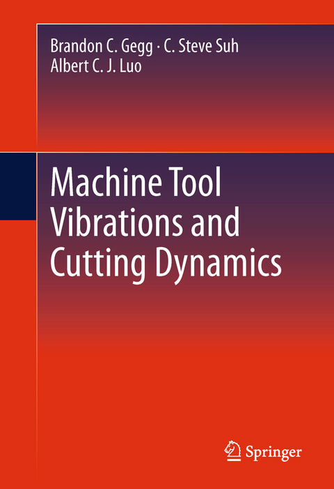 Machine Tool Vibrations and Cutting Dynamics -  Brandon C. Gegg,  Albert C. J. Luo,  C. Steve Suh