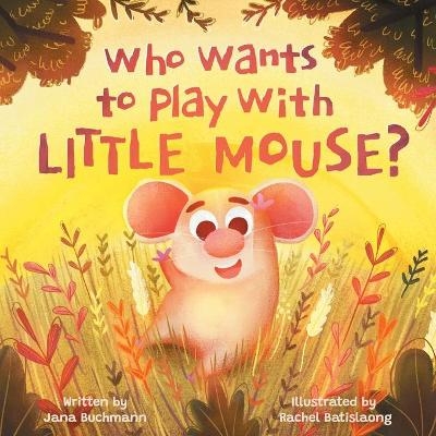 Who Wants To Play With Little Mouse? - Jana Buchmann