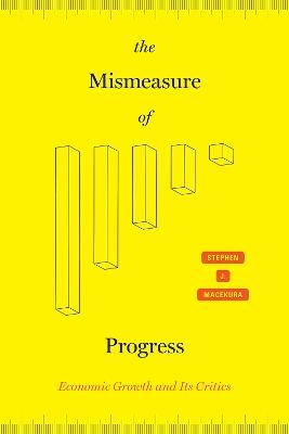 The Mismeasure of Progress - Stephen J Macekura