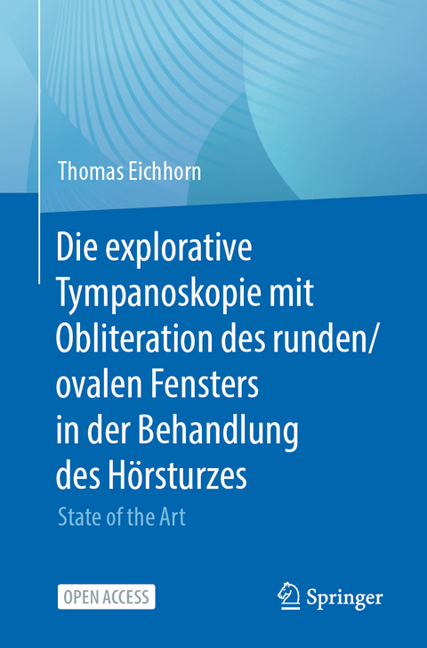 Die explorative Tympanoskopie mit Obliteration des runden/ovalen Fensters in der Behandlung des Hörsturzes - Thomas Eichhorn