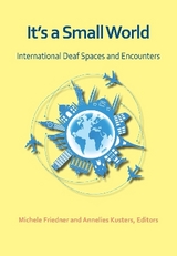 It`s a Small World – International Deaf Spaces and  Encounters - Friedner, Michele; Kusters, Annelies