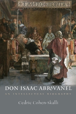 Don Isaac Abravanel – An Intellectual Biography - Cedric Cohen–skalli