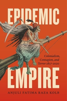 Epidemic Empire - Anjuli Fatima Raza Kolb