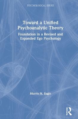 Toward a Unified Psychoanalytic Theory - Morris N Eagle