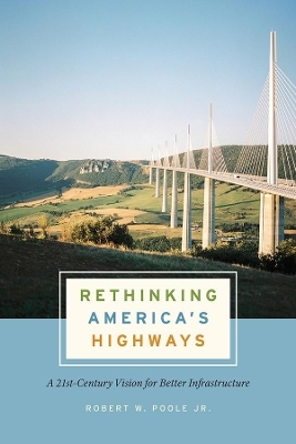Rethinking America's Highways - Robert W. Poole Jr.